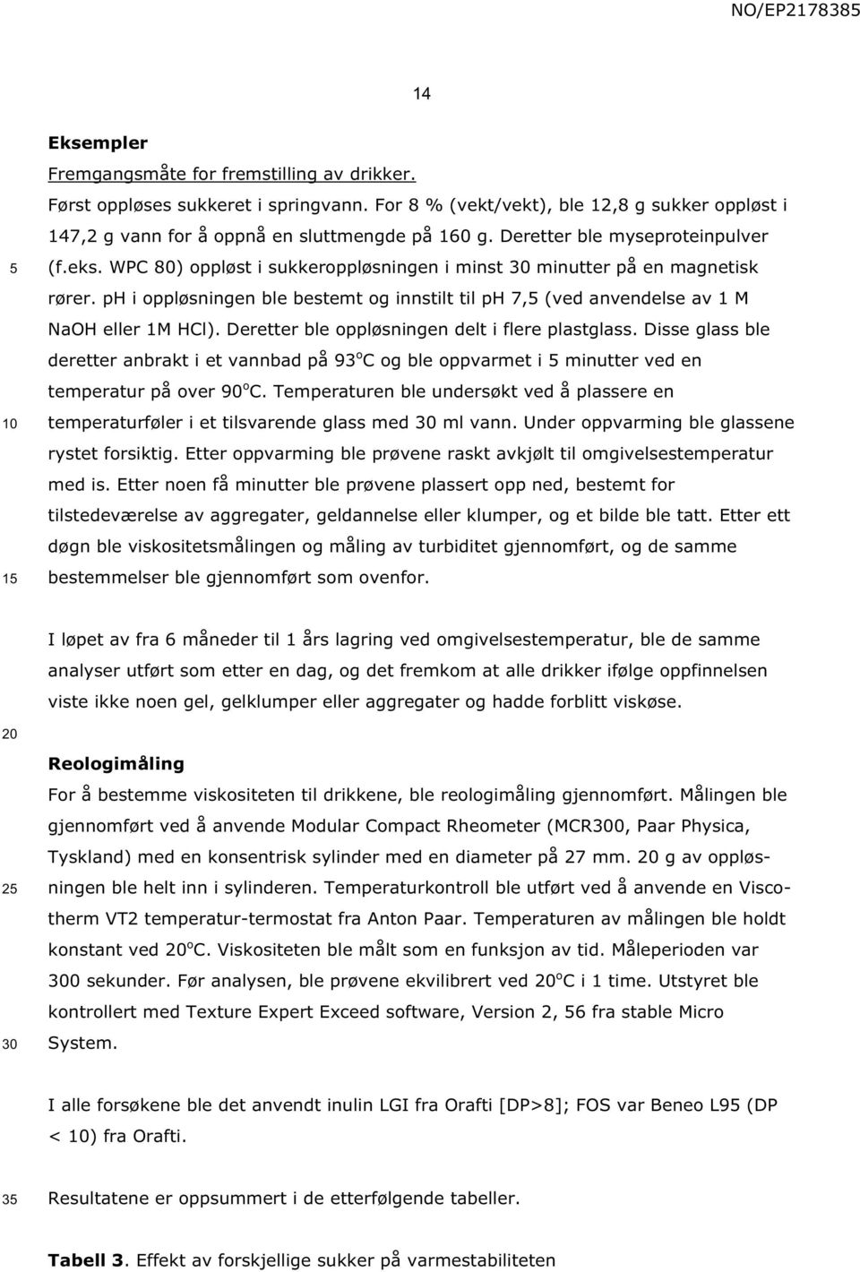 ph i oppløsningen ble bestemt og innstilt til ph 7, (ved anvendelse av 1 M NaOH eller 1M HCl). Deretter ble oppløsningen delt i flere plastglass.