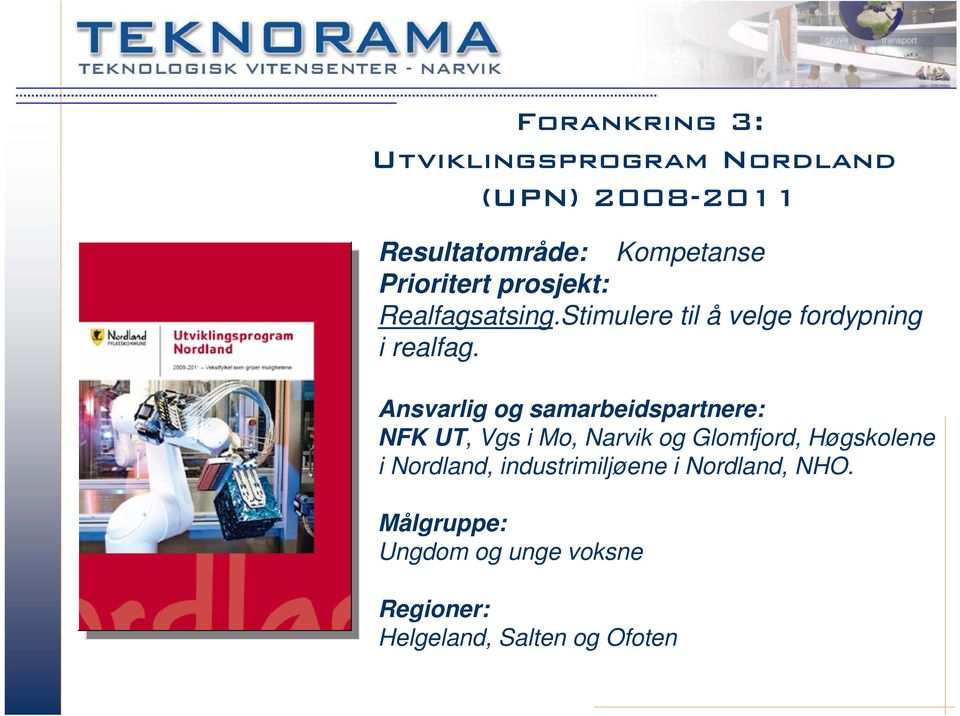 Ansvarlig og samarbeidspartnere: NFK UT, Vgs i Mo, Narvik og Glomfjord, Høgskolene i