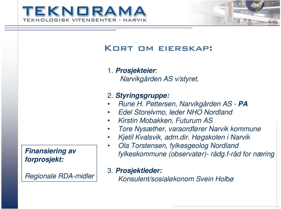 Pettersen, Narvikgården AS - PA Edel Storelvmo, leder NHO Nordland Kirstin Mobakken, Futurum AS Tore Nysæther,