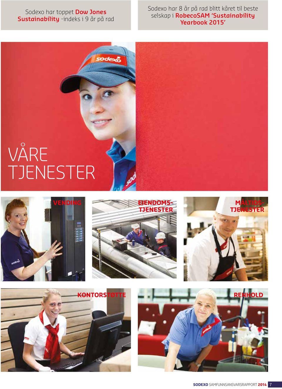 Sustainability Yearbook 2015 VÅRE TJENESTER VENDING EIENDOMS-