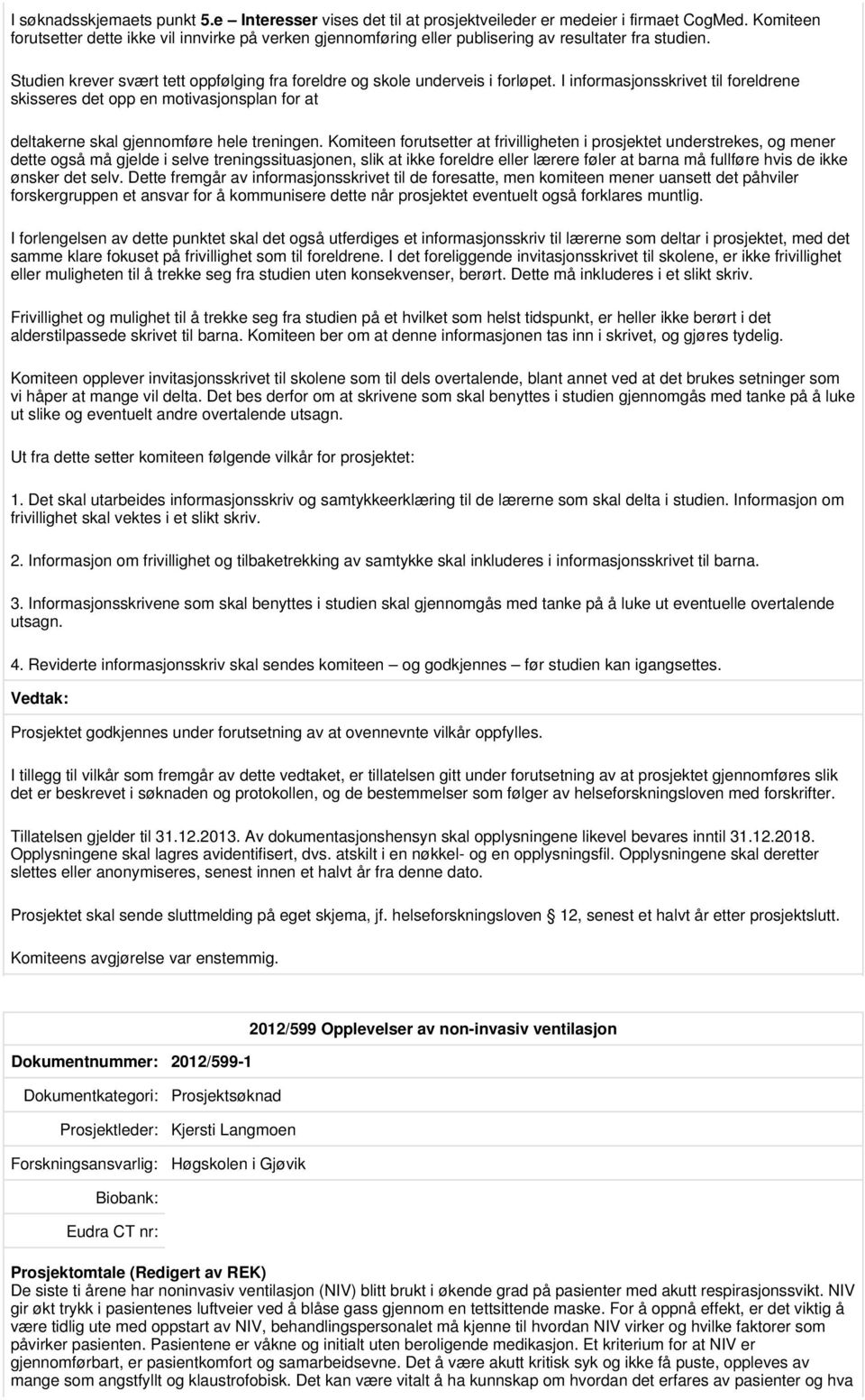 I informasjonsskrivet til foreldrene skisseres det opp en motivasjonsplan for at deltakerne skal gjennomføre hele treningen.