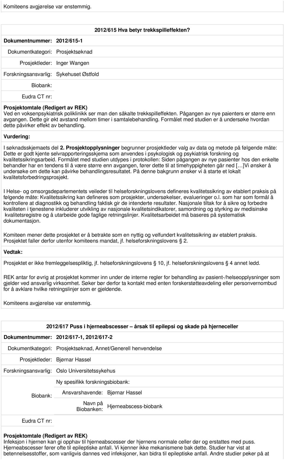 Pågangen av nye paienters er større enn avgangen. Dette gir økt avstand mellom timer i samtalebehandling. Formålet med studien er å undersøke hvordan dette påvirker effekt av behandling.