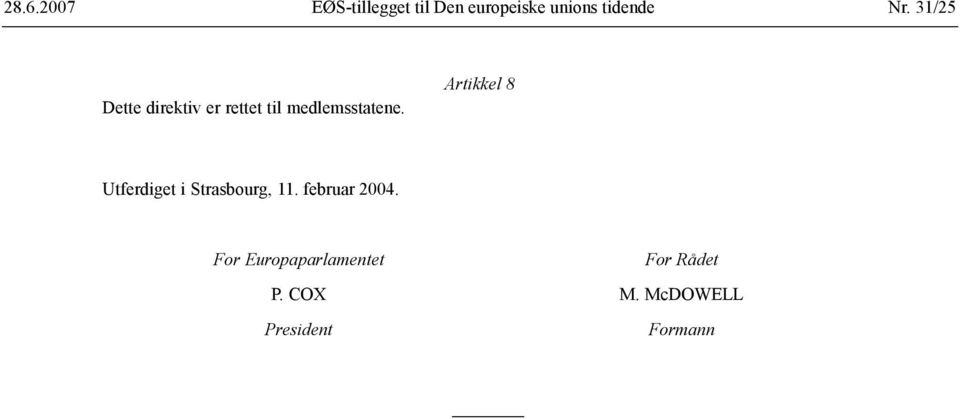 Artikkel 8 Utferdiget i Strasbourg, 11. februar 2004.