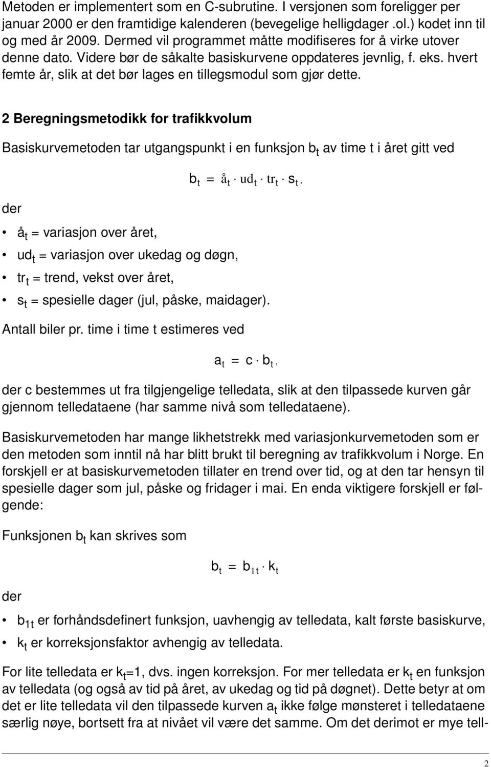 hvert femte år, slik at det bør lages en tillegsmodul som gjør dette.