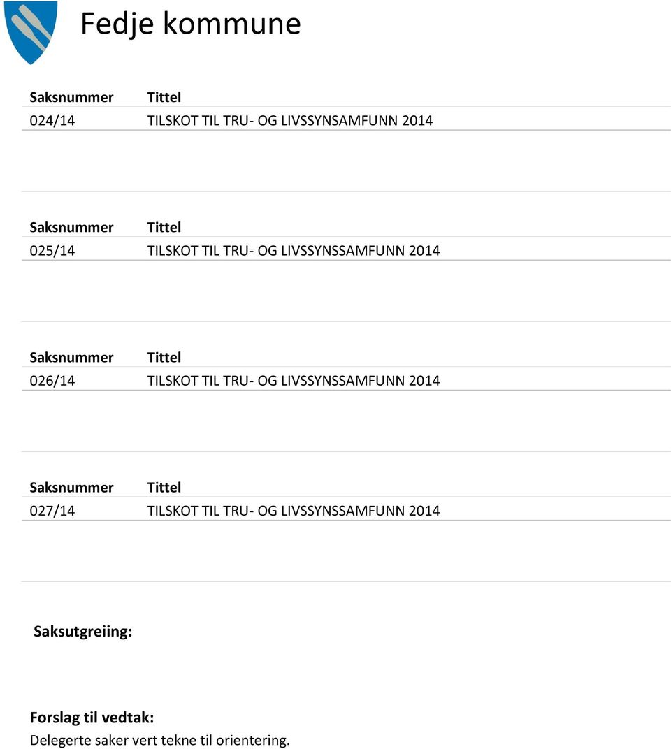 026/14 TILSKOT TIL TRU- OG LIVSSYNSSAMFUNN 2014 Saksnummer Tittel 027/14 TILSKOT TIL