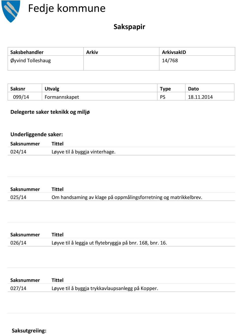 Saksnummer Tittel 025/14 Om handsaming av klage på oppmålingsforretning og matrikkelbrev.