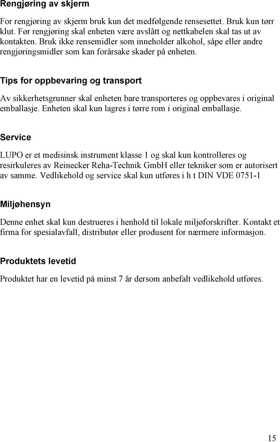 Tips for oppbevaring og transport Av sikkerhetsgrunner skal enheten bare transporteres og oppbevares i original emballasje. Enheten skal kun lagres i tørre rom i original emballasje.