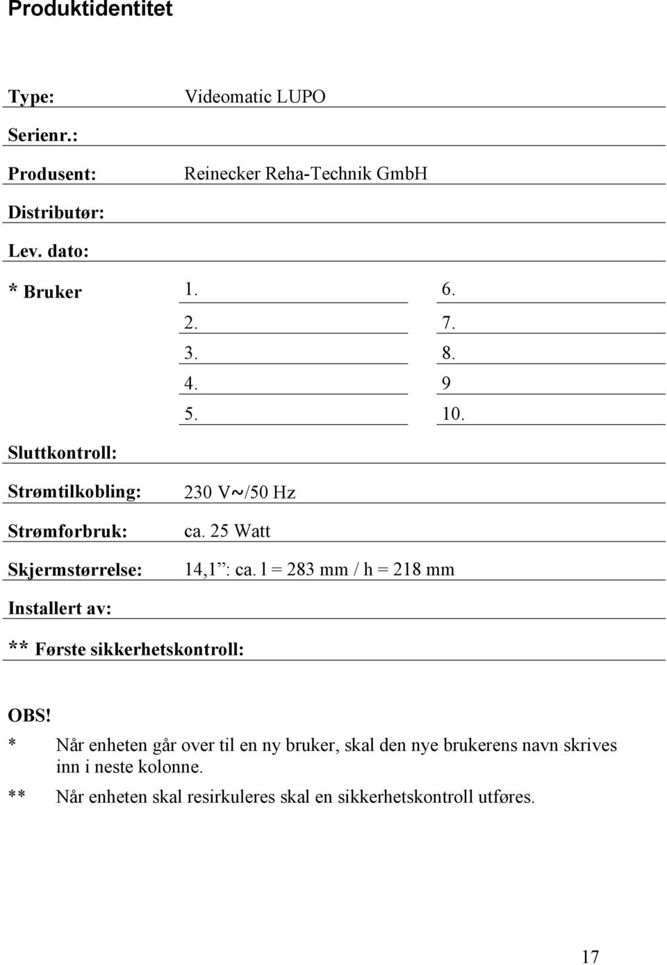 25 Watt 14,1 : ca. l = 283 mm / h = 218 mm Installert av: ** Første sikkerhetskontroll: OBS!