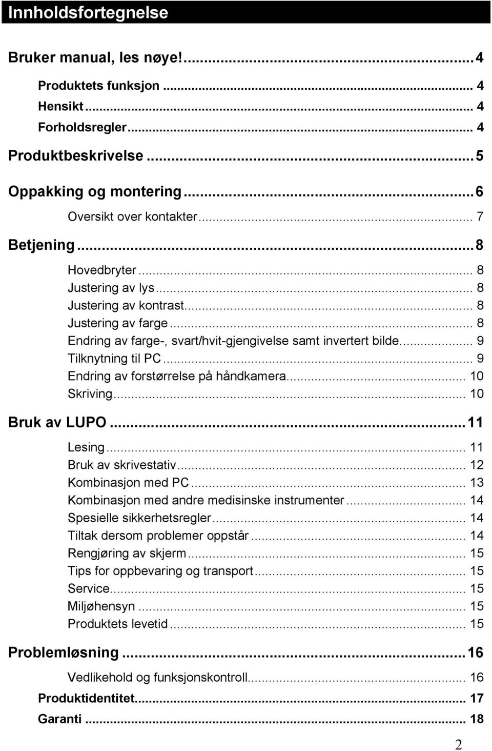 .. 9 Endring av forstørrelse på håndkamera... 10 Skriving... 10 Bruk av LUPO...11 Lesing... 11 Bruk av skrivestativ... 12 Kombinasjon med PC... 13 Kombinasjon med andre medisinske instrumenter.