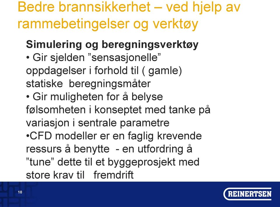 med tanke på variasjon i sentrale parametre CFD modeller er en faglig krevende ressurs