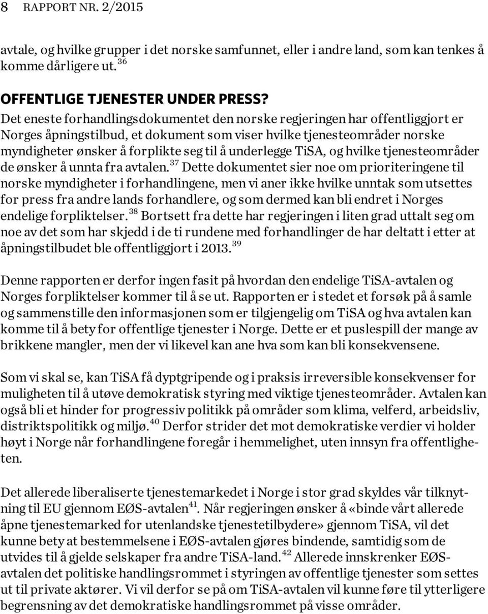 underlegge TiSA, og hvilke tjenesteområder de ønsker å unnta fra avtalen.