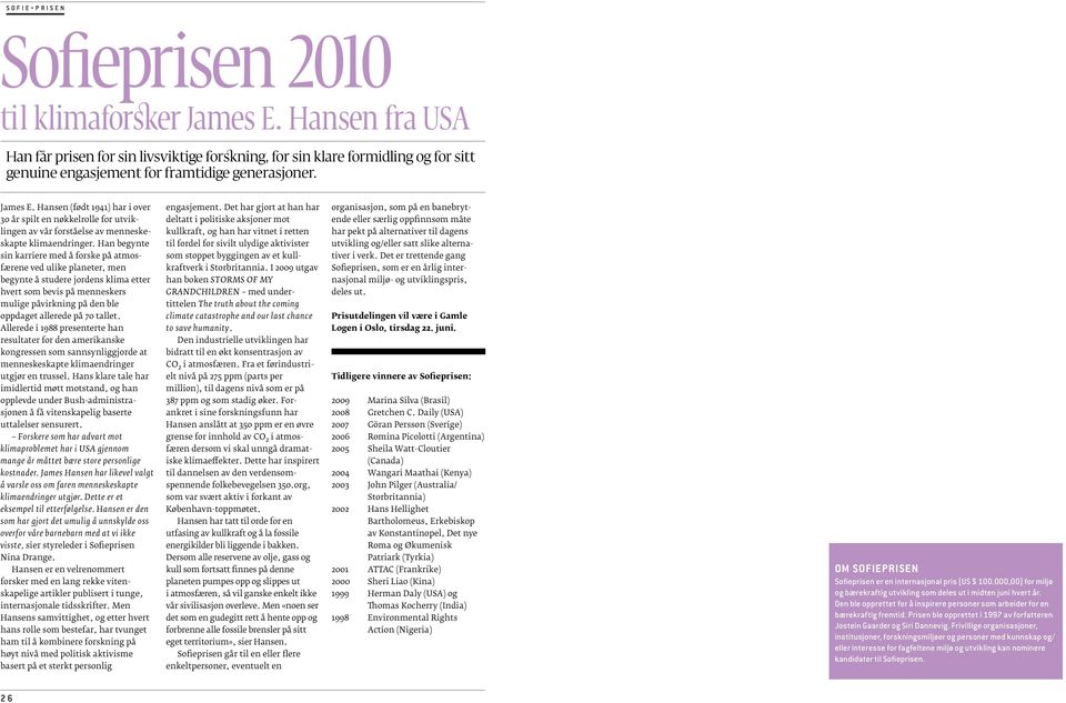 James E. Hansen (født 1941) har i over 30 år spilt en nøkkelrolle for utviklingen av vår forståelse av menneskeskapte klimaendringer.