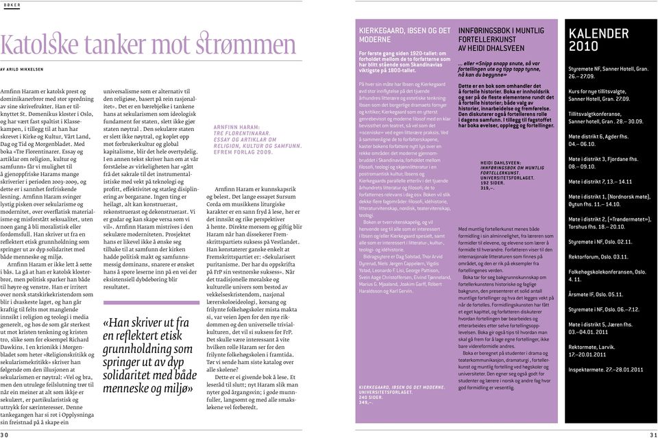 Essay og artiklar om religion, kultur og samfunn» får vi mulighet til å gjen oppfriske Harams mange skriverier i perioden 2003 2009, og dette er i sannhet forfriskende lesning.