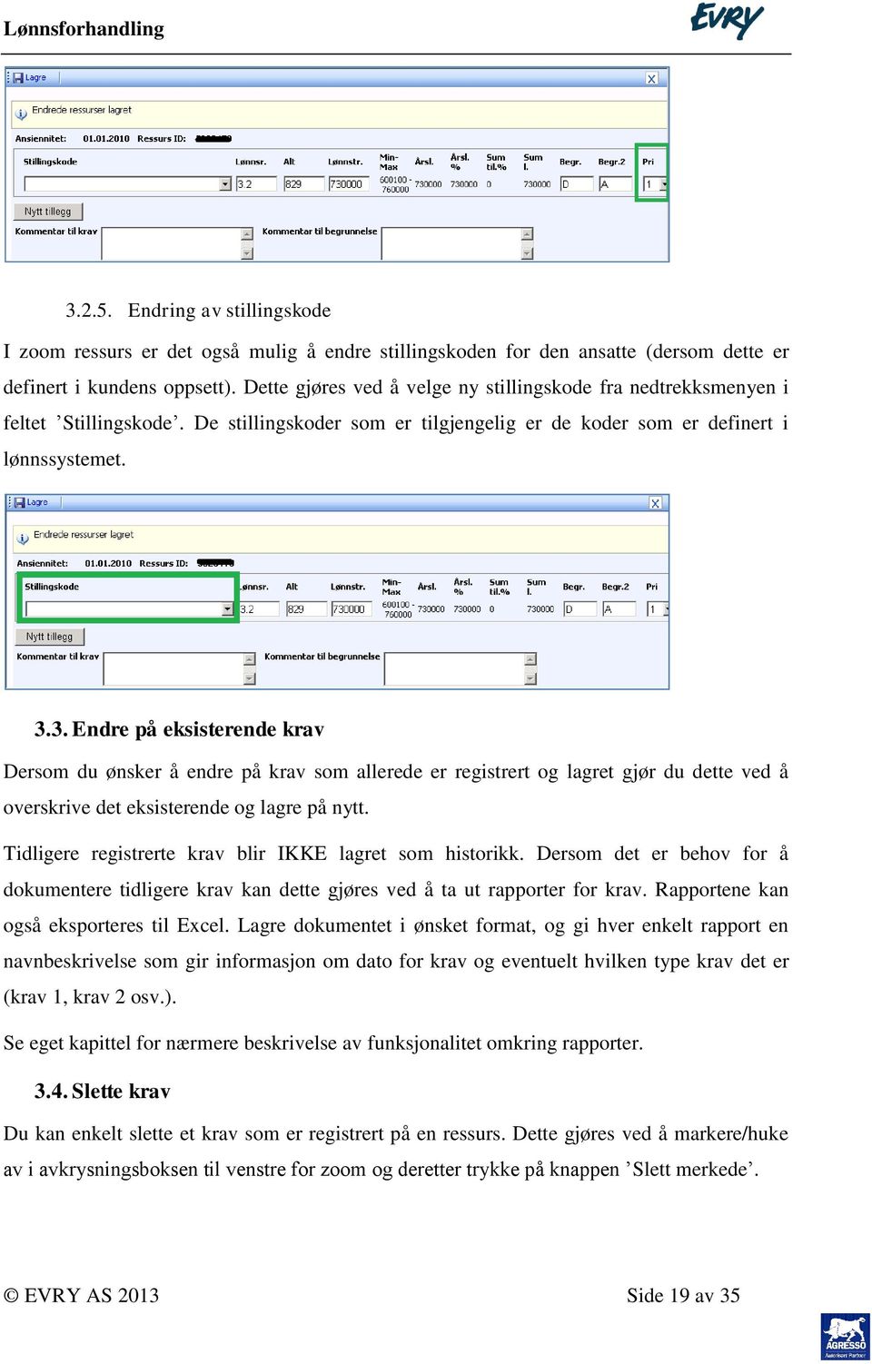 3. Endre på eksisterende krav Dersom du ønsker å endre på krav som allerede er registrert og lagret gjør du dette ved å overskrive det eksisterende og lagre på nytt.