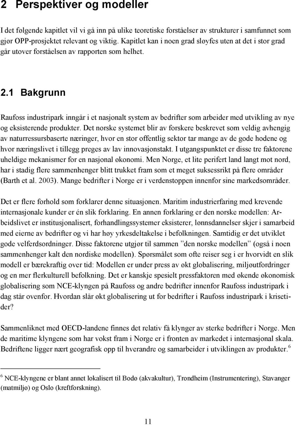 1 Bakgrunn Raufoss industripark inngår i et nasjonalt system av bedrifter som arbeider med utvikling av nye og eksisterende produkter.