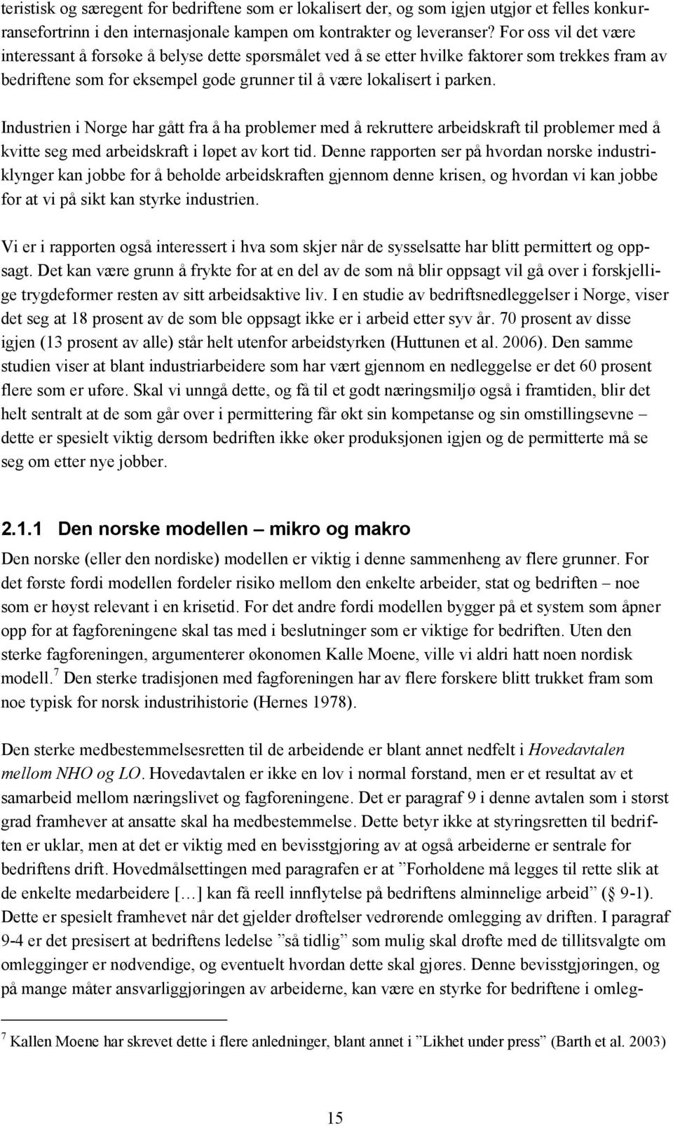 Industrien i Norge har gått fra å ha problemer med å rekruttere arbeidskraft til problemer med å kvitte seg med arbeidskraft i løpet av kort tid.