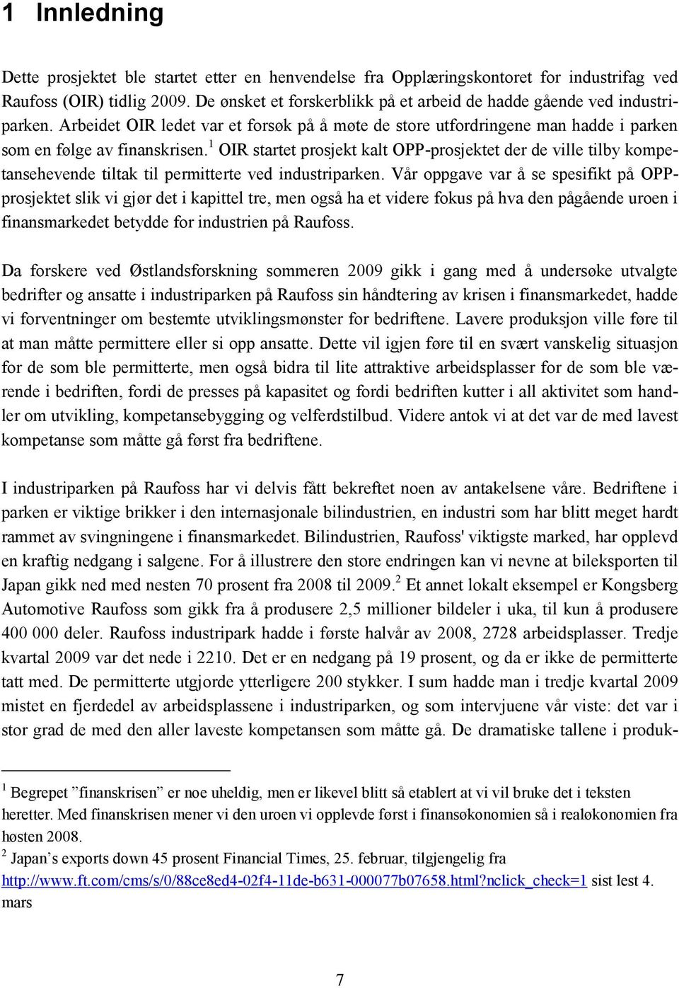 1 OIR startet prosjekt kalt OPP-prosjektet der de ville tilby kompetansehevende tiltak til permitterte ved industriparken.