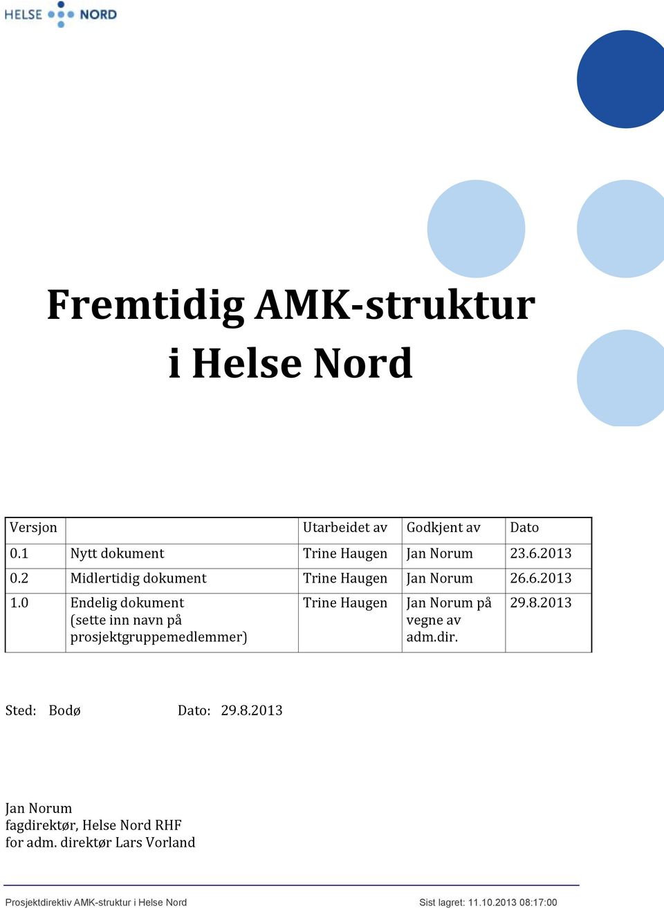0 Endelig dokument (sette inn navn på prosjektgruppemedlemmer) Trine Haugen Jan Norum på vegne av adm.dir. 29.8.