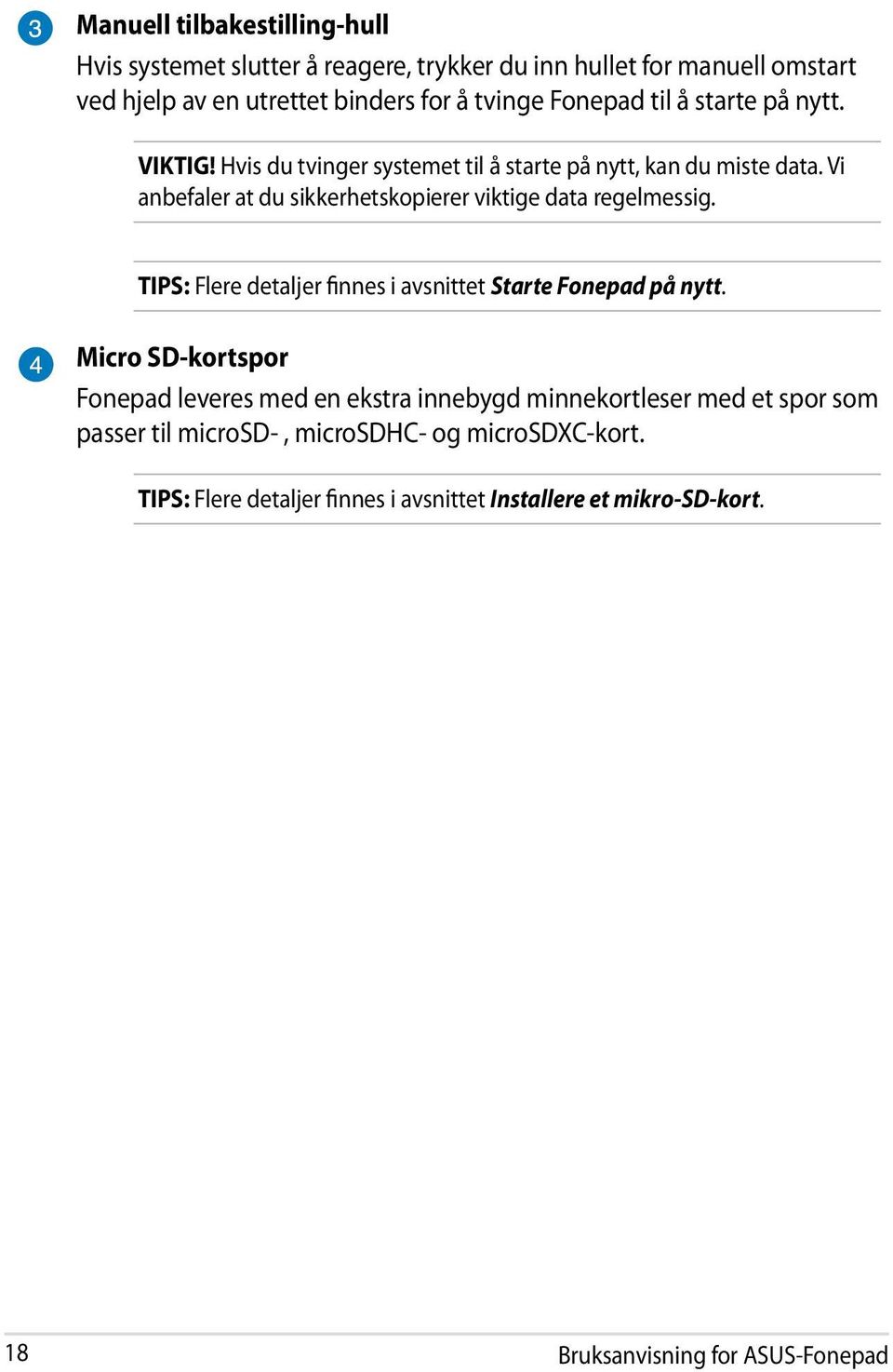 Vi anbefaler at du sikkerhetskopierer viktige data regelmessig. TIPS: Flere detaljer finnes i avsnittet Starte Fonepad på nytt.