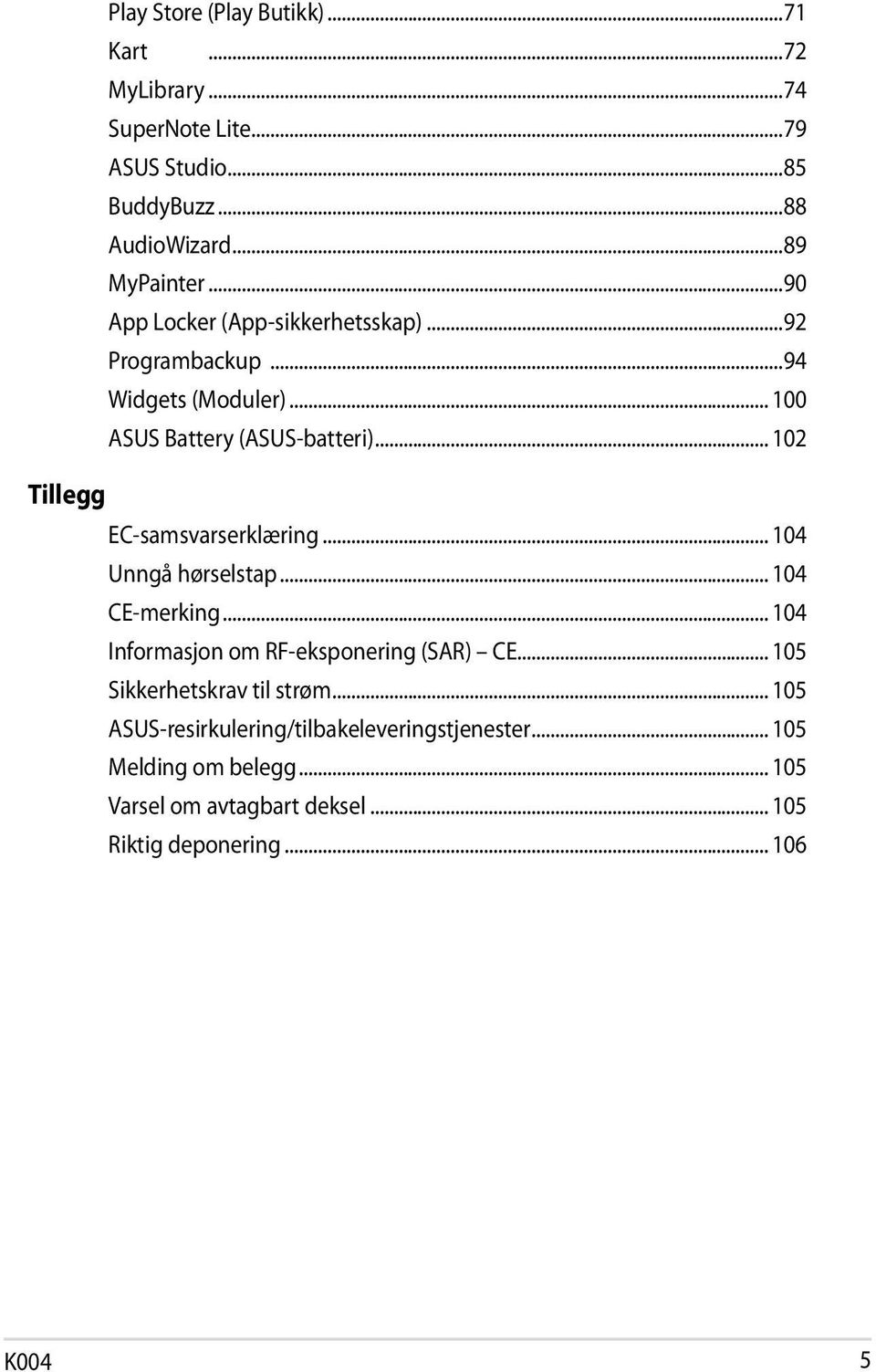 .. 102 Tillegg EC-samsvarserklæring... 104 Unngå hørselstap... 104 CE-merking... 104 Informasjon om RF-eksponering (SAR) CE.