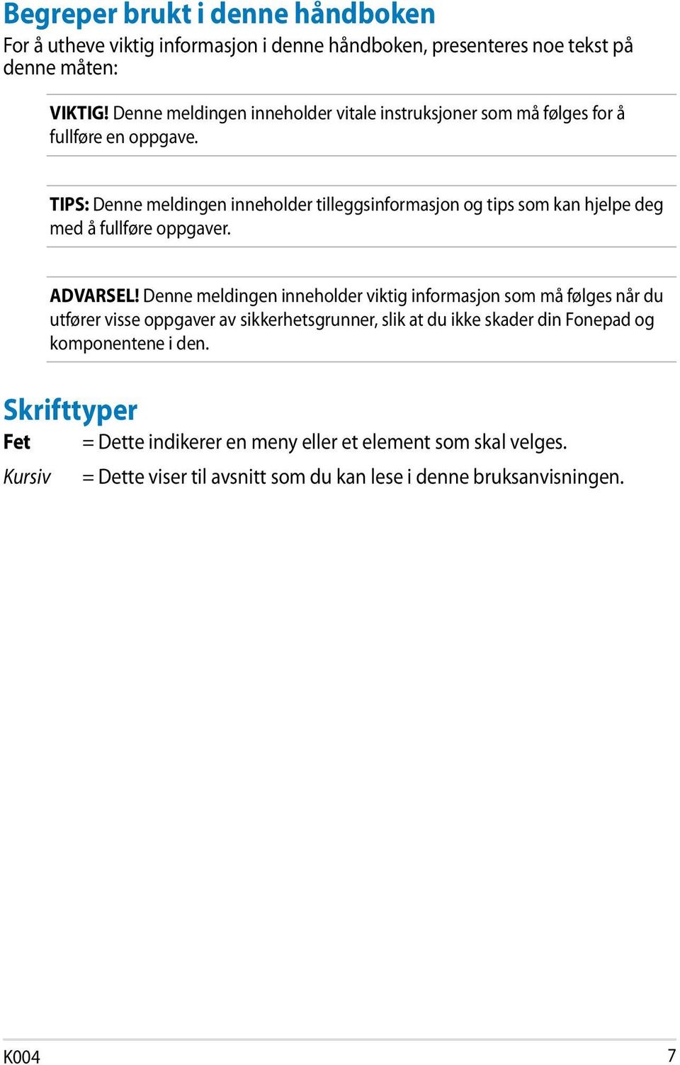 TIPS: Denne meldingen inneholder tilleggsinformasjon og tips som kan hjelpe deg med å fullføre oppgaver. ADVARSEL!