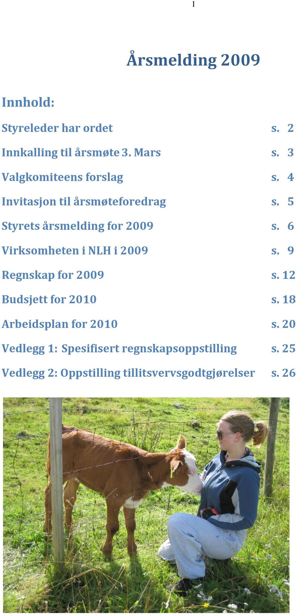 6 Virksomheten i NLH i 2009 s. 9 Regnskap for 2009 s. 12 Budsjett for 2010 s.