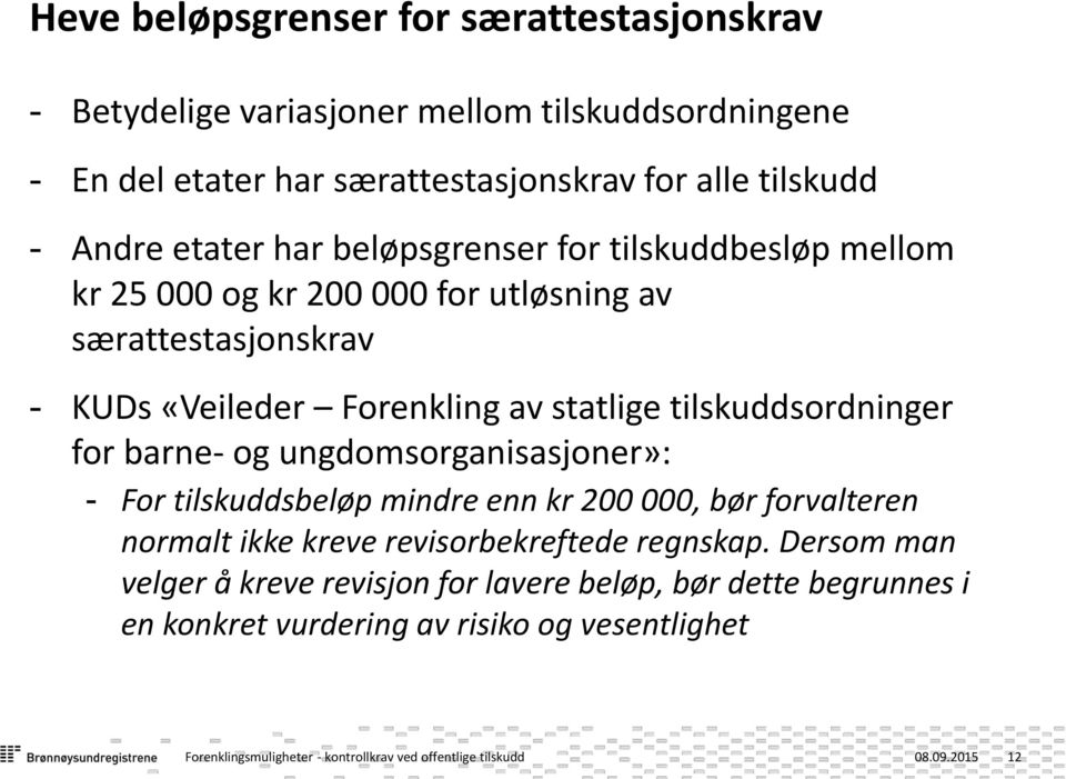 barne- og ungdomsorganisasjoner»: - For tilskuddsbeløp mindre enn kr 200 000, bør forvalteren normalt ikke kreve revisorbekreftede regnskap.