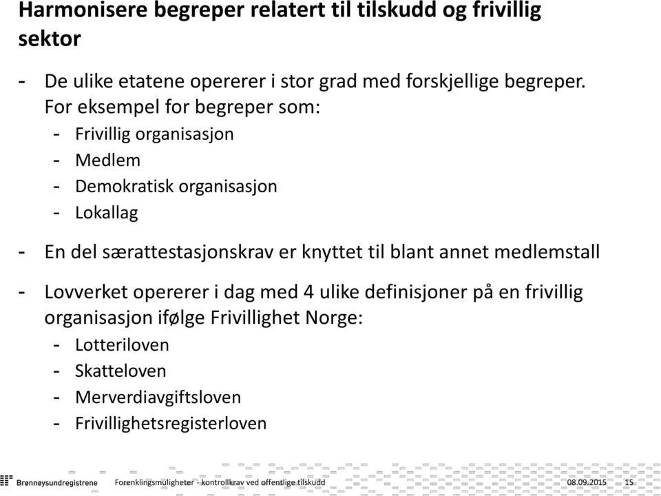 knyttet til blant annet medlemstall - Lovverket opererer i dag med 4 ulike definisjoner på en frivillig organisasjon ifølge Frivillighet