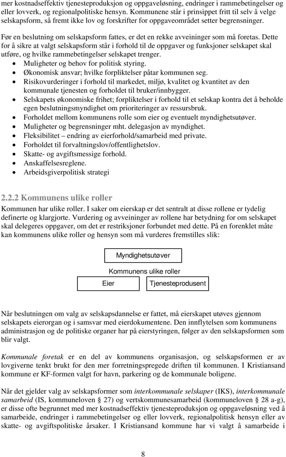 Før en beslutning om selskapsform fattes, er det en rekke avveininger som må foretas.