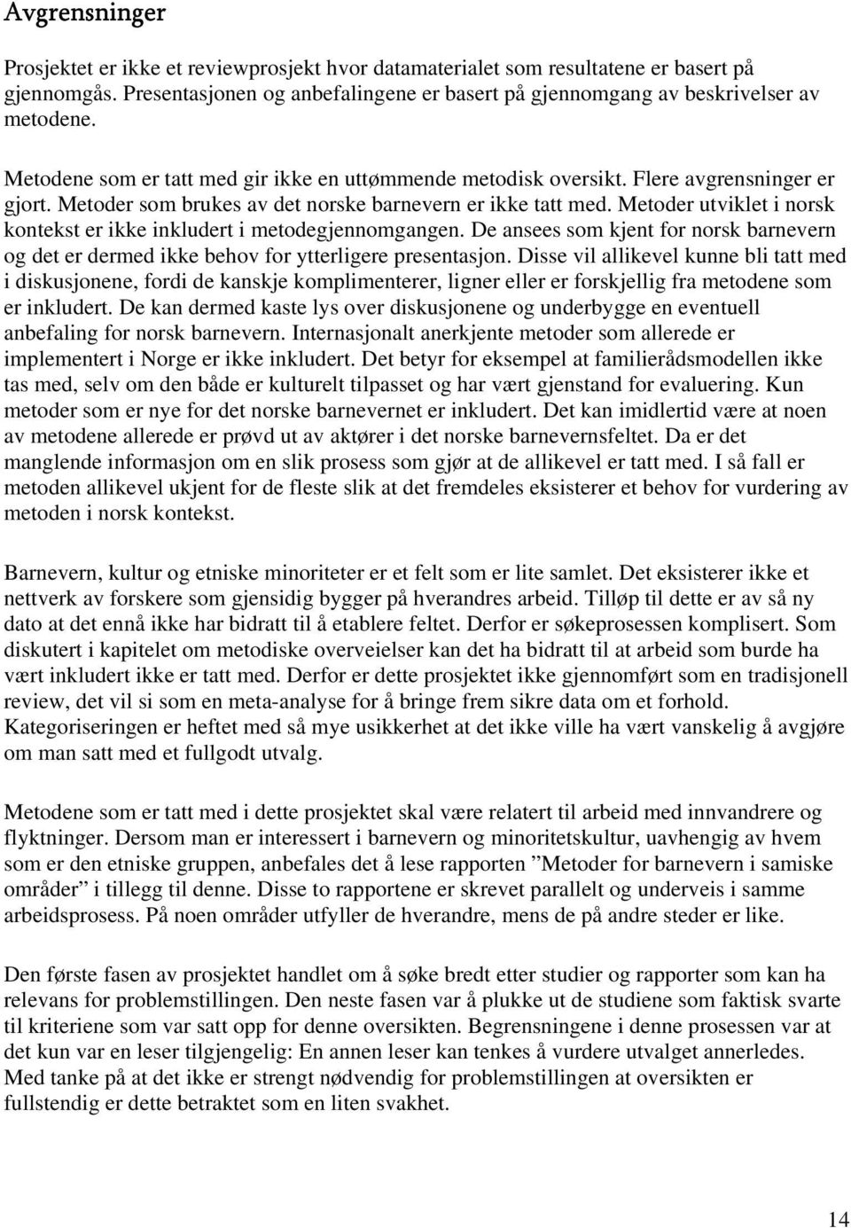 Metoder utviklet i norsk kontekst er ikke inkludert i metodegjennomgangen. De ansees som kjent for norsk barnevern og det er dermed ikke behov for ytterligere presentasjon.