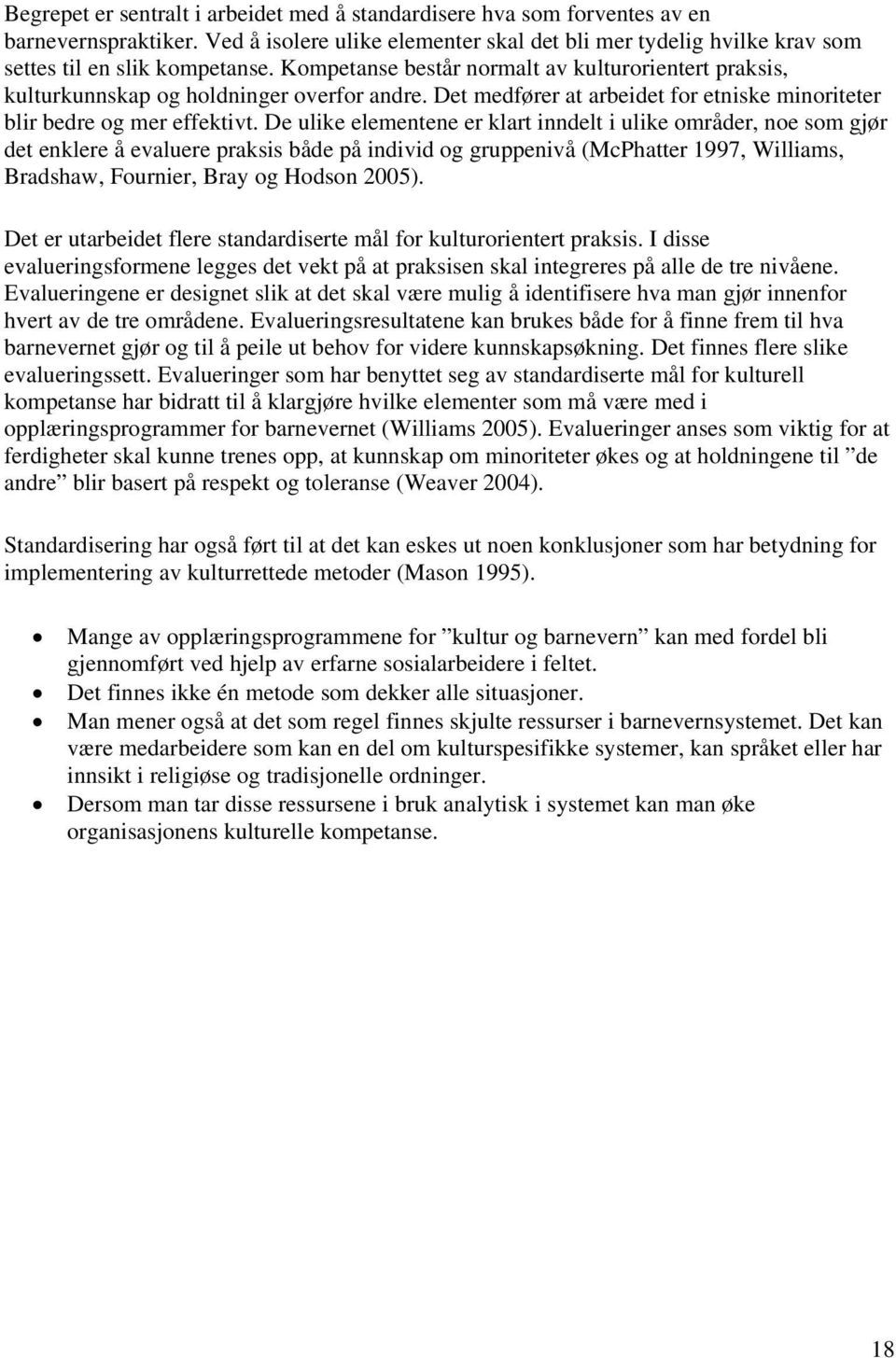 De ulike elementene er klart inndelt i ulike områder, noe som gjør det enklere å evaluere praksis både på individ og gruppenivå (McPhatter 1997, Williams, Bradshaw, Fournier, Bray og Hodson 2005).