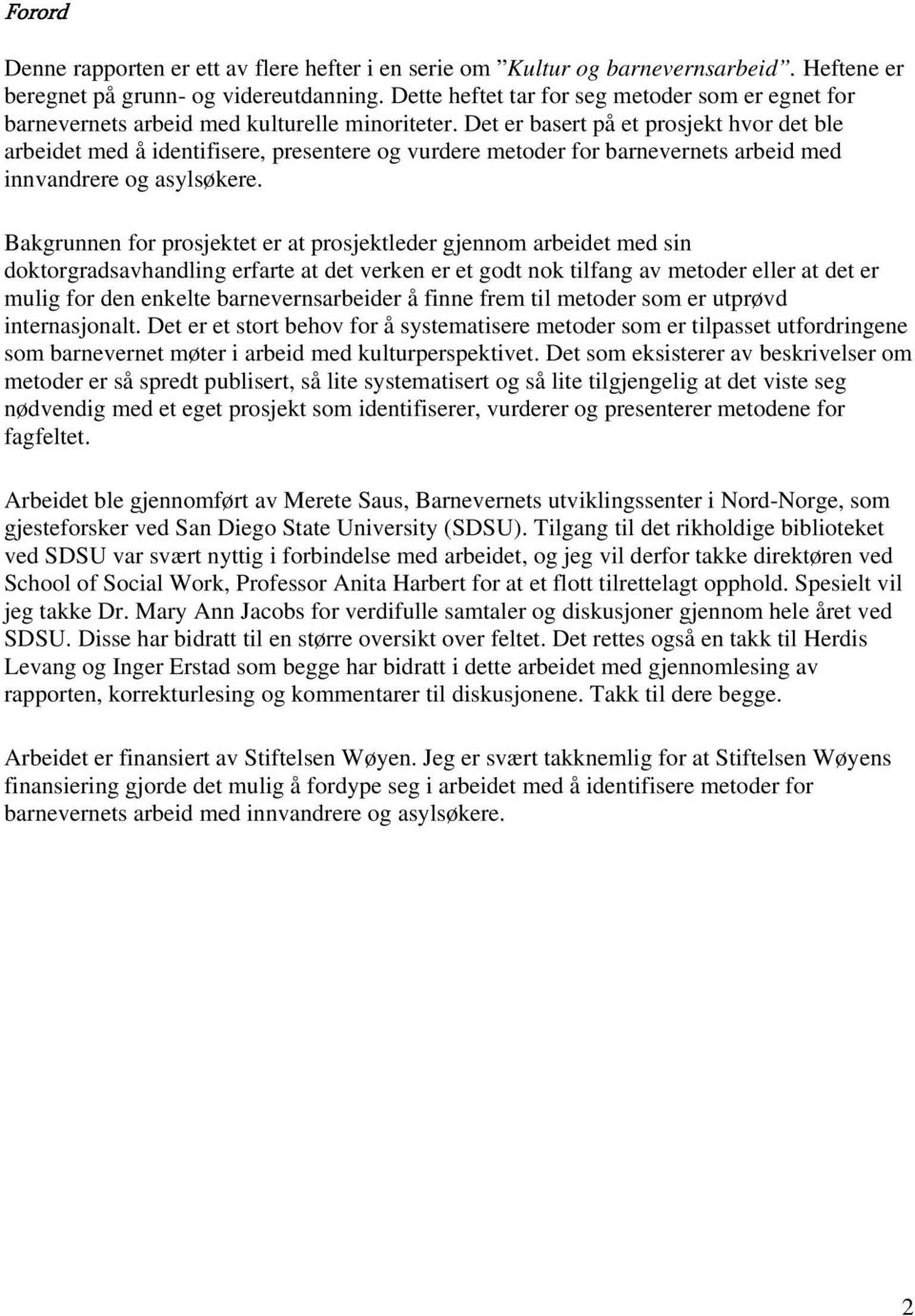 Det er basert på et prosjekt hvor det ble arbeidet med å identifisere, presentere og vurdere metoder for barnevernets arbeid med innvandrere og asylsøkere.