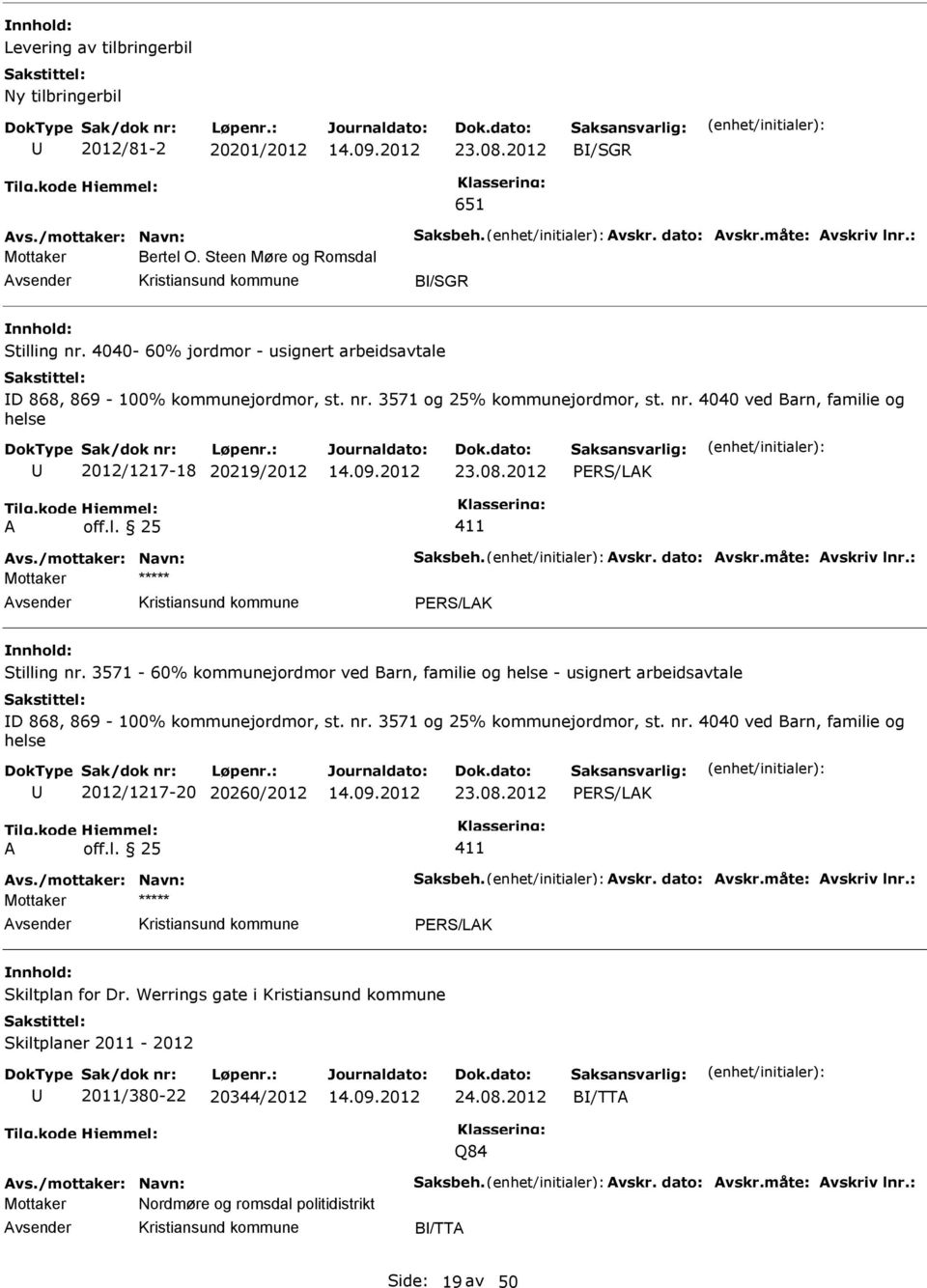 08.2012 Stilling nr. 3571-60% kommunejordmor ved Barn, familie og helse - usignert arbeidsavtale D 868, 869-100% kommunejordmor, st. nr. 3571 og 25% kommunejordmor, st. nr. 4040 ved Barn, familie og helse 2012/1217-20 20260/2012 23.