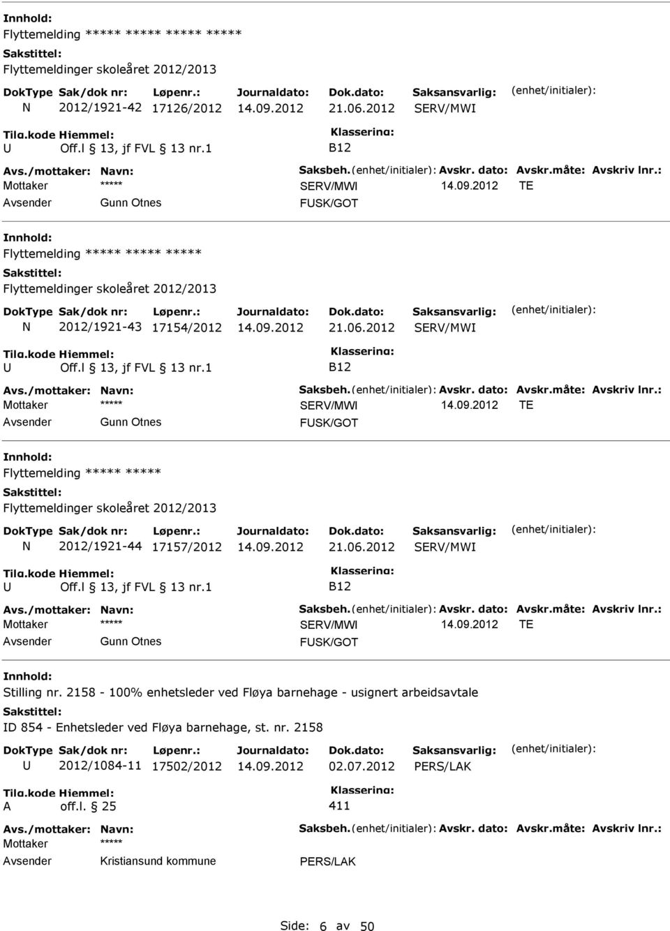 2012 SERV/MW B12 SERV/MW TE Gunn Otnes FSK/GOT Flyttemelding Flyttemeldinger skoleåret 2012/2013 N 2012/1921-44 17157/2012 21.06.