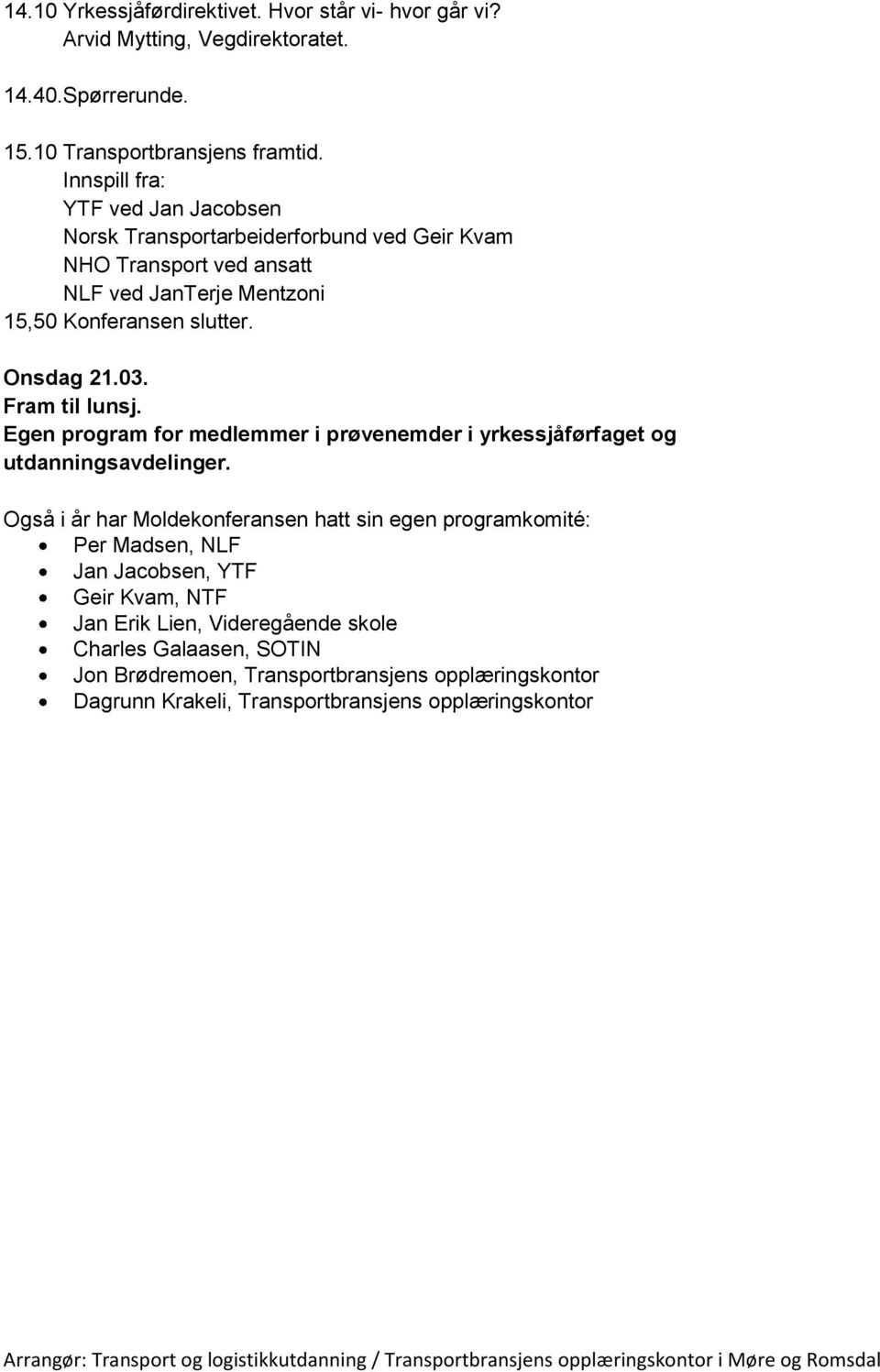 Fram til lunsj. Egen program for medlemmer i prøvenemder i yrkessjåførfaget og utdanningsavdelinger.