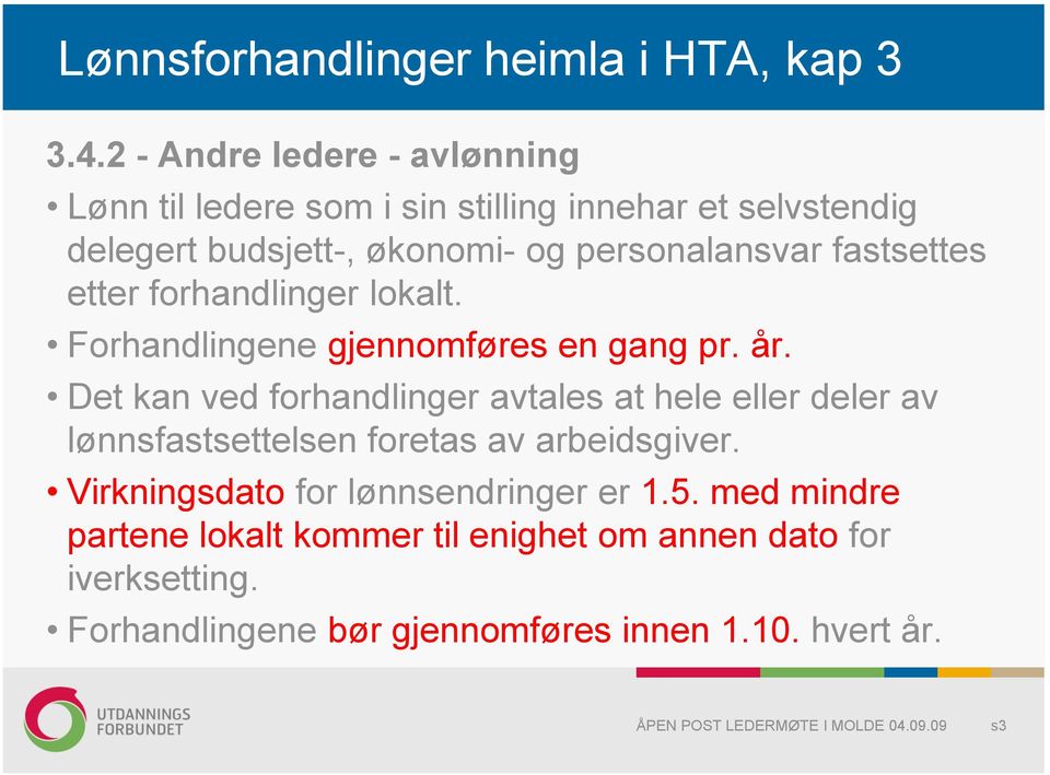 fastsettes etter forhandlinger lokalt. Forhandlingene gjennomføres en gang pr. år.