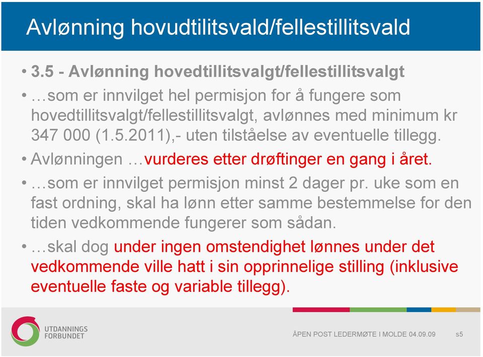 minimum kr 347 000 (1.5.2011),- uten tilståelse av eventuelle tillegg. Avlønningen vurderes etter drøftinger en gang i året.