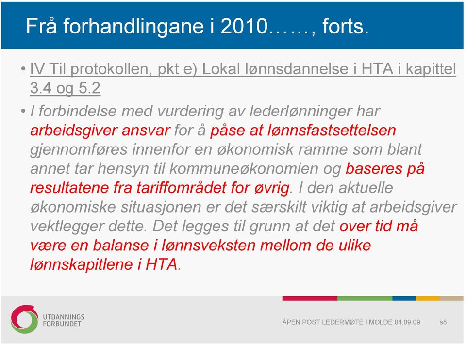 ramme som blant annet tar hensyn til kommuneøkonomien og baseres på resultatene fra tariffområdet for øvrig.