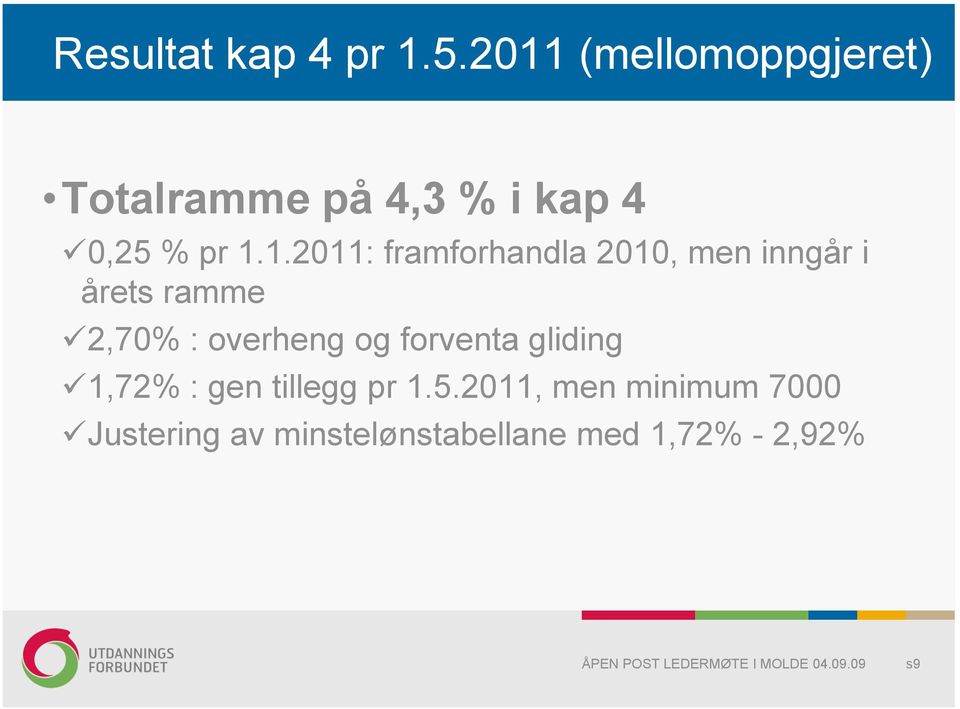 1.1.2011: framforhandla 2010, men inngår i årets ramme 2,70% :