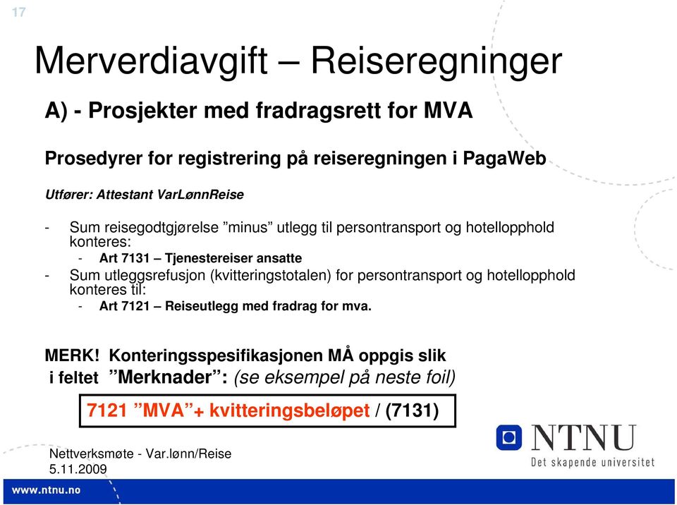 Tjenestereiser ansatte - Sum utleggsrefusjon (kvitteringstotalen) for persontransport og hotellopphold konteres til: - Art 7121