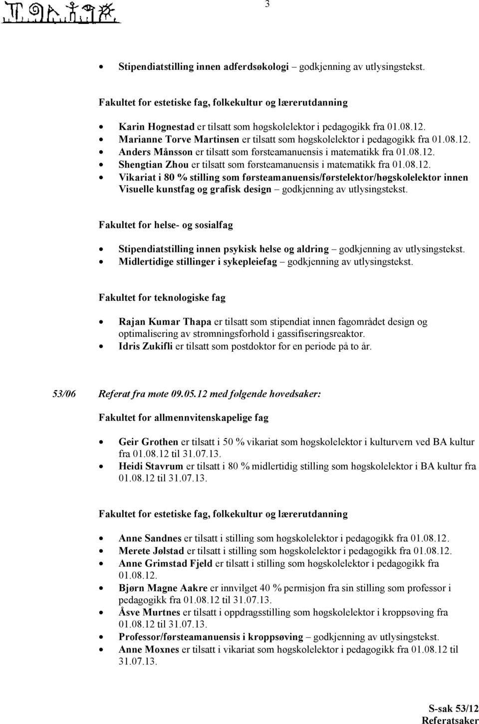 08.12. Vikariat i 80 % stilling som førsteamanuensis/førstelektor/høgskolelektor innen Visuelle kunstfag og grafisk design godkjenning av utlysingstekst.