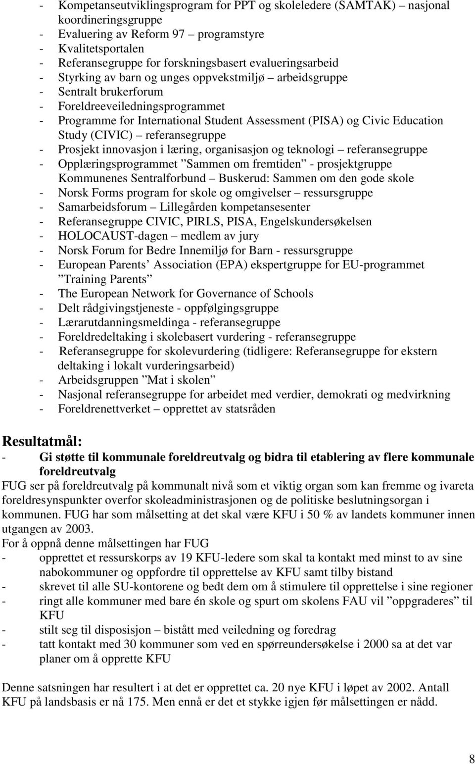 Education Study (CIVIC) referansegruppe - Prosjekt innovasjon i læring, organisasjon og teknologi referansegruppe - Opplæringsprogrammet Sammen om fremtiden - prosjektgruppe Kommunenes Sentralforbund