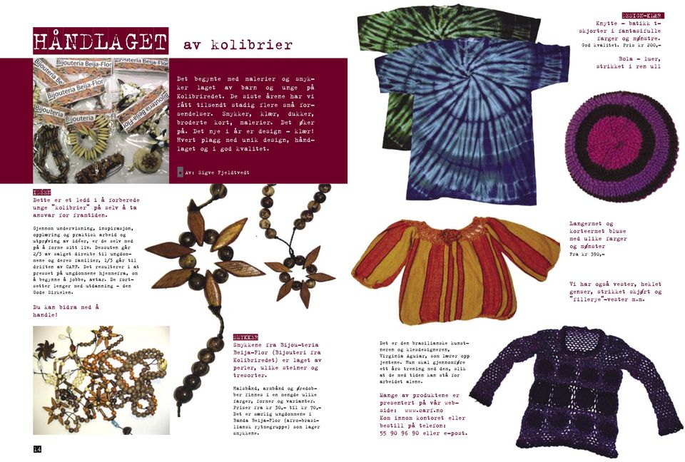 DESIGN-KLÆR Knytte batikk t- skjorter i fantasifulle farger og mønstre. God kvalitet.