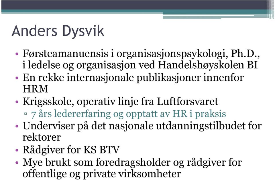 , i ledelse og organisasjon ved Handelshøyskolen BI En rekke internasjonale publikasjoner innenfor HRM