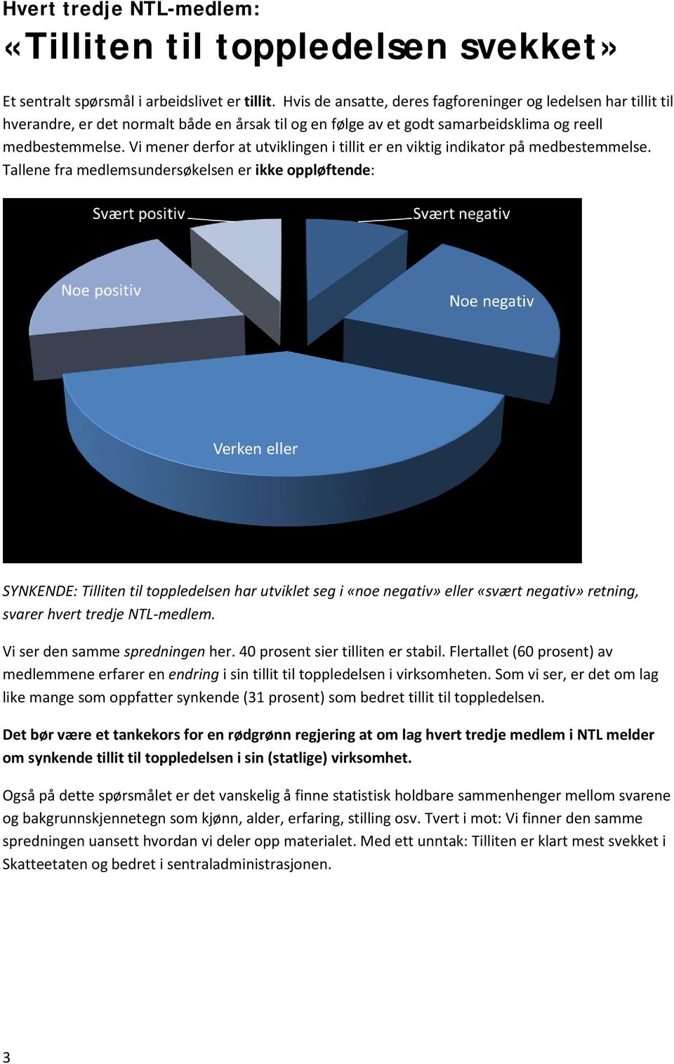 Vi mener derfor at utviklingen i tillit er en viktig indikator på medbestemmelse.