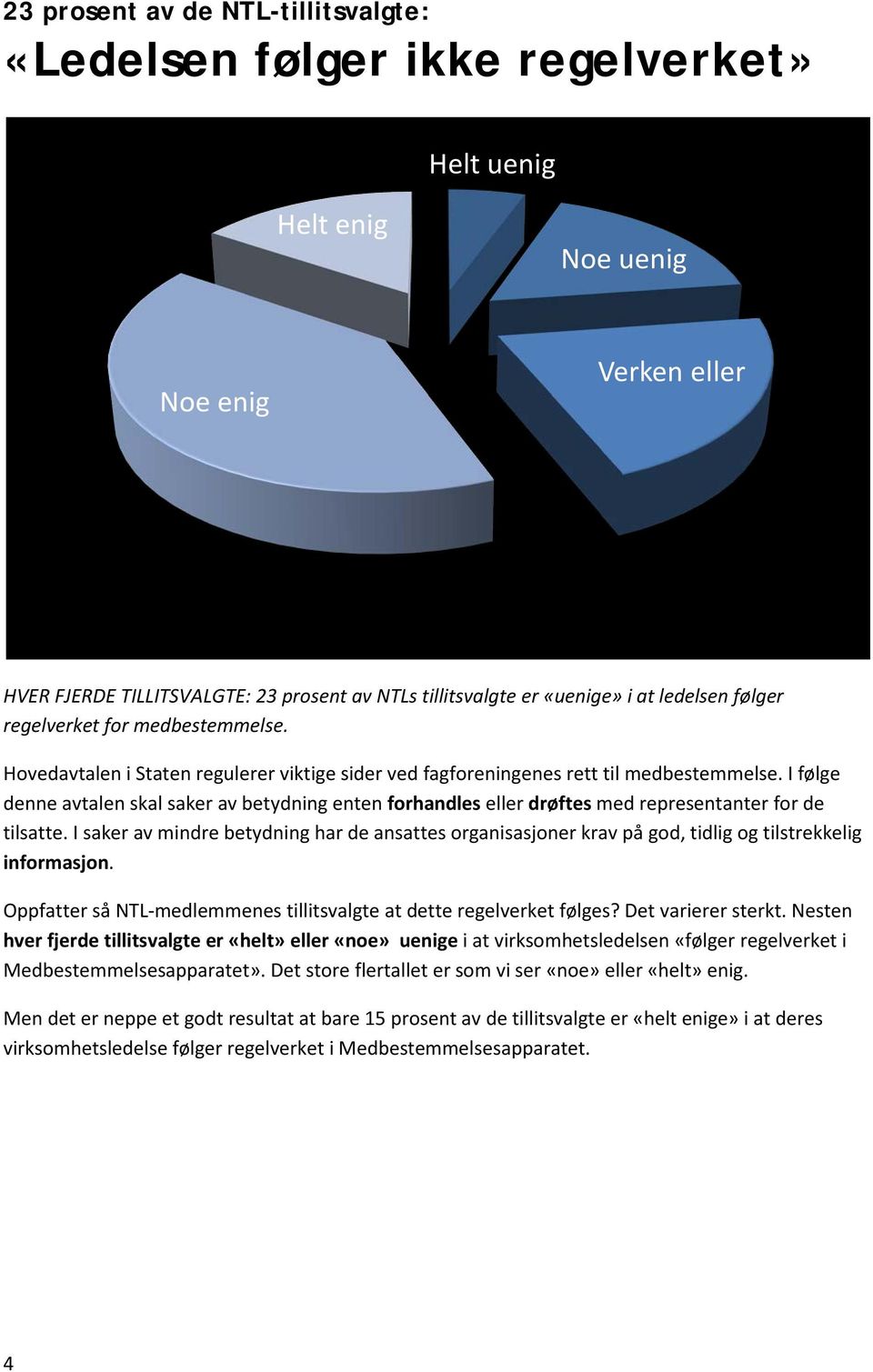 I følge denne avtalen skal saker av betydning enten forhandles eller drøftes med representanter for de tilsatte.