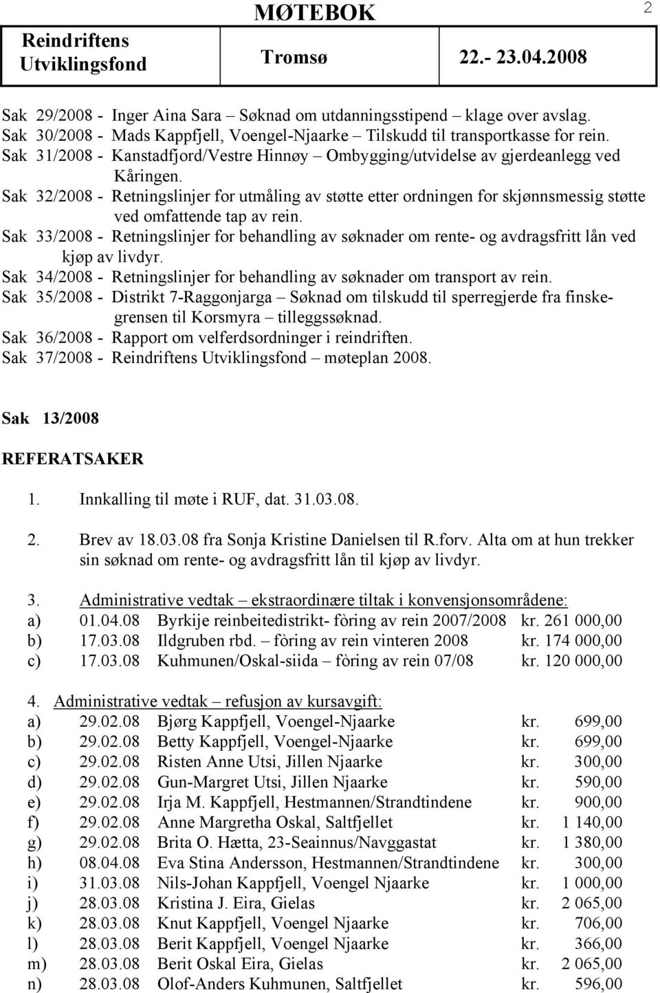 Sak 32/2008 - Retningslinjer for utmåling av støtte etter ordningen for skjønnsmessig støtte ved omfattende tap av rein.