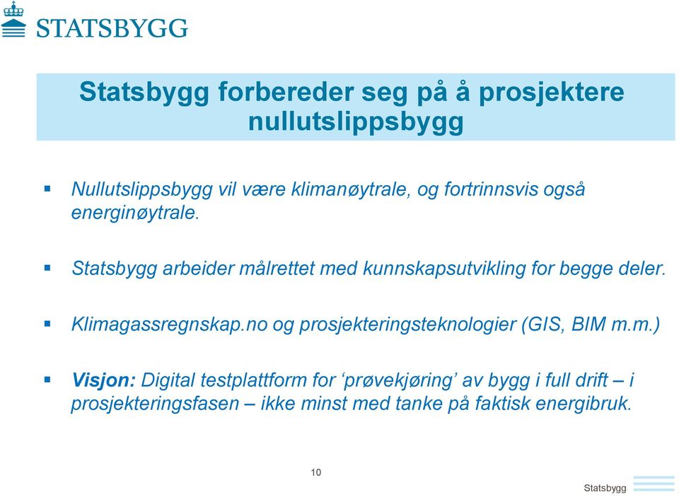 Klimagassregnskap.no og prosjekteringsteknologier (GIS, BIM m.m.) Visjon: Digital testplattform for