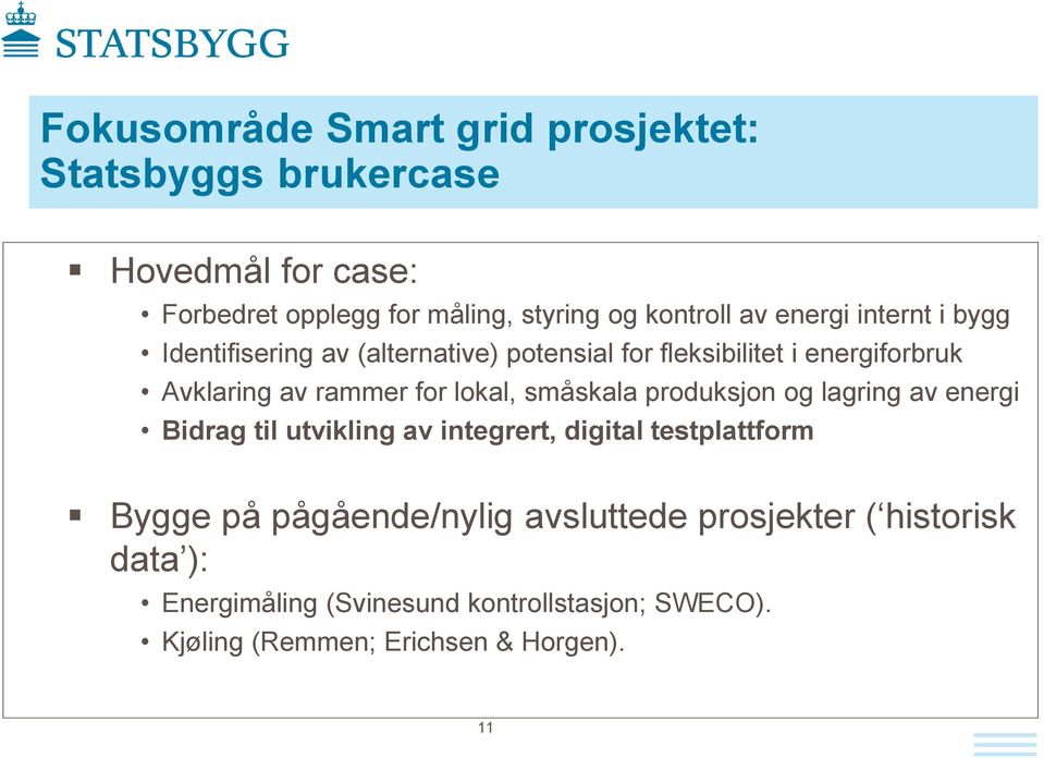 lokal, småskala produksjon og lagring av energi Bidrag til utvikling av integrert, digital testplattform Bygge på