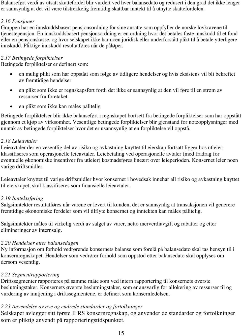 En innskuddsbasert pensjonsordning er en ordning hvor det betales faste innskudd til et fond eller en pensjonskasse, og hvor selskapet ikke har noen juridisk eller underforstått plikt til å betale